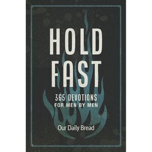 Hold Fast: 365 Devotions for Men by Men (a Daily Bible Devotional for the Entire